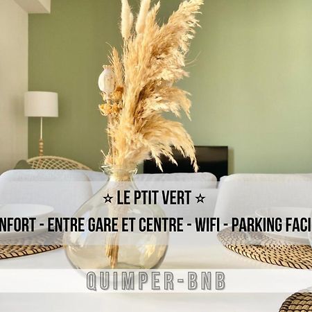 Le Ptit Vert - Wifi - Confort - Entree Autonome - Entre Gare Et Centre Quimper Kültér fotó